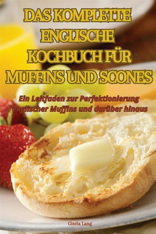 Das Komplette Englische Kochbuch F? Muffins Und Scones (Paperback)