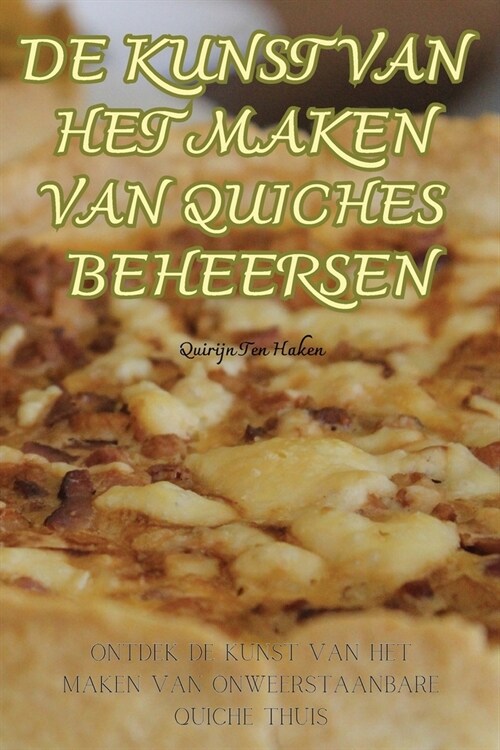 de Kunst Van Het Maken Van Quiches Beheersen (Paperback)