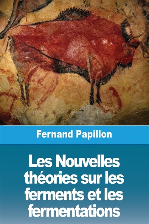 Les Nouvelles th?ries sur les ferments et les fermentations (Paperback)