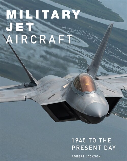 Military Jet Aircraft : 1945 to the Present Day (Hardcover)