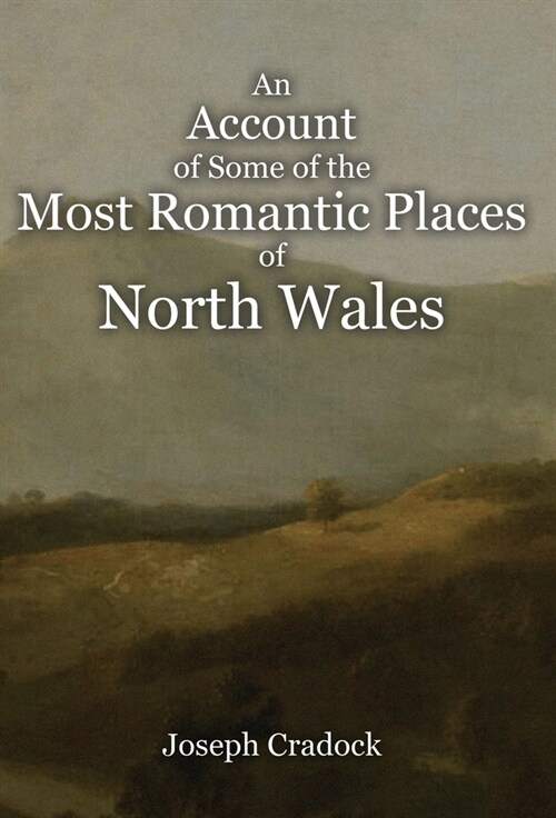 An Account of Some of the Most Romantic Parts of North Wales (Hardcover)