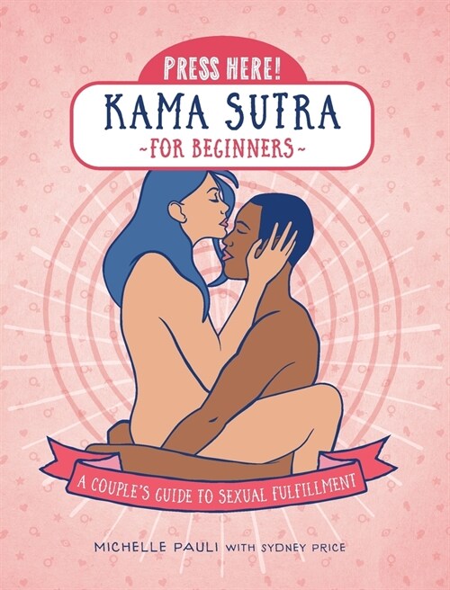 Press Here! Kama Sutra for Beginners: A Couples Guide to Sexual Fulfilment (Paperback)