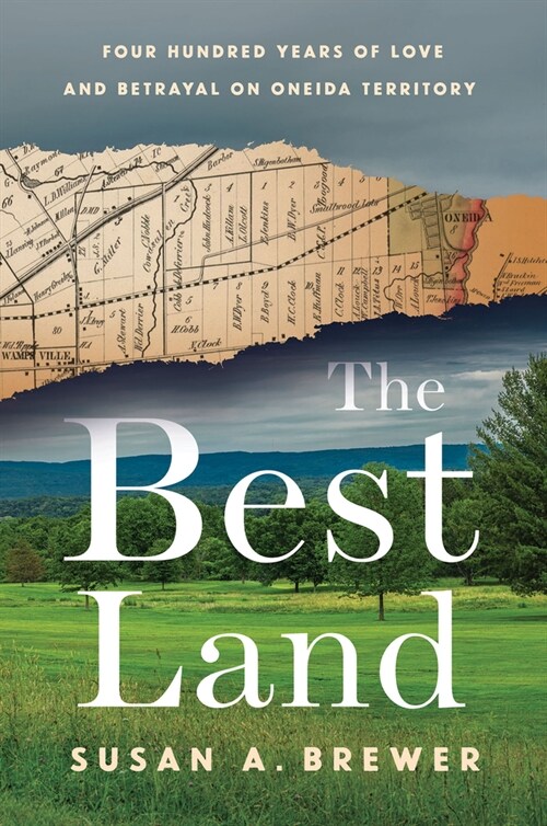 The Best Land: Four Hundred Years of Love and Betrayal on Oneida Territory (Hardcover)