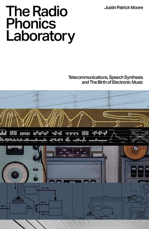 The Radio Phonics Laboratory : Telecommunications, Speech Synthesis & The Birth of Electronic Music (Paperback)