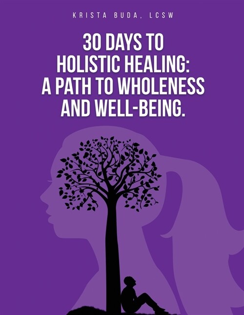 30 Days to Holistic Healing: A Path to Wholeness and Well-being (Paperback)
