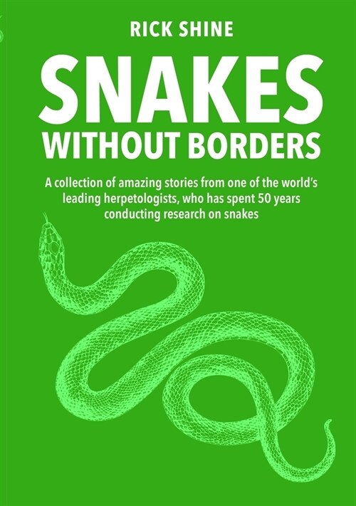 Snakes Without Borders: A Collection of Amazing Stories from One of the Worlds Leading Herpetologists, Who Spent 50 Years Conducting Research (Paperback)