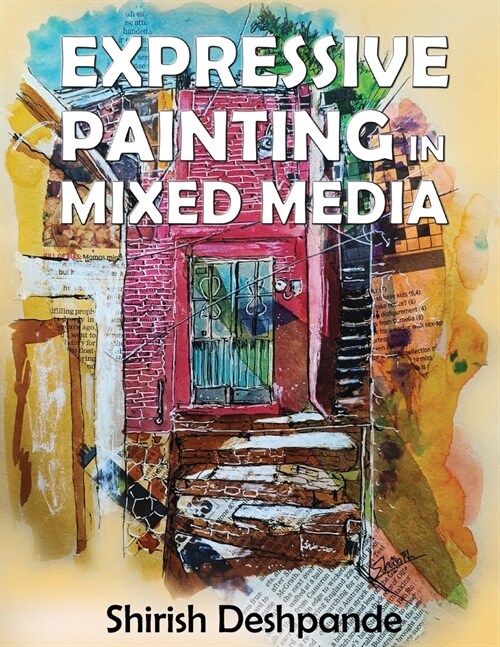 Expressive Painting in Mixed Media: Learn to Paint Stunning Mixed-Media Paintings in 10 Step-by-Step Exercises (Paperback)