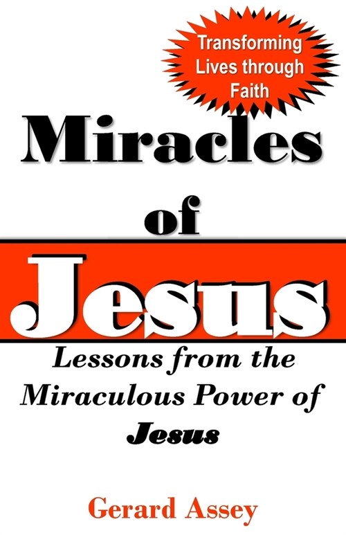 Miracles of Jesus: Lessons from the Miraculous Power of JESUS: Transforming Lives through Faith (Paperback)