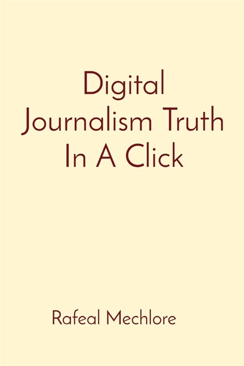Digital Journalism Truth In A Click (Paperback)