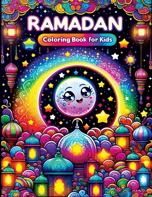 Ramadan Coloring Book for Kids: A Joyful Journey with Kawaii Cute Islamic Illustrations, Exploring Ramadan through Colors, Festive Scenes, and Family (Paperback)