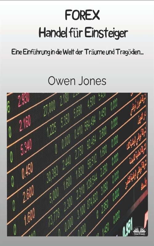 FOREX Handel f? Einsteiger: Eine Einf?rung in die Welt der Tr?me und Trag?ien... (Paperback)