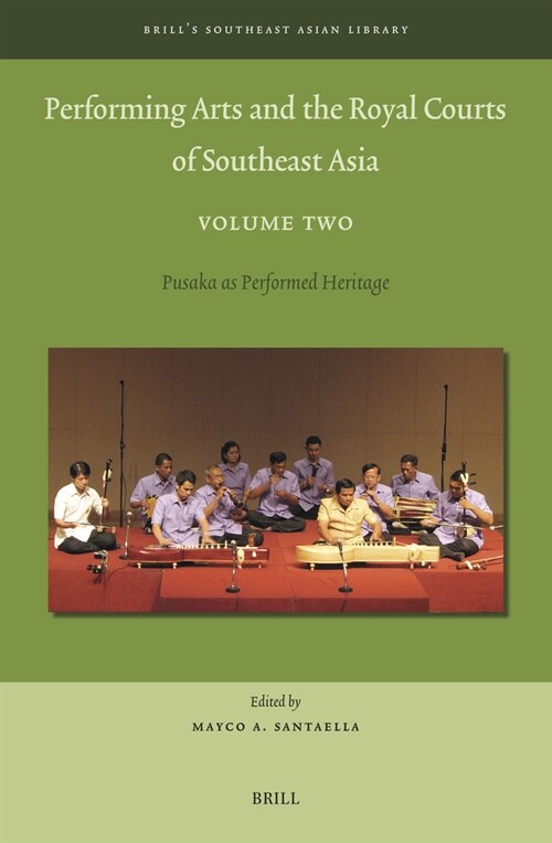 Performing Arts and the Royal Courts of Southeast Asia, Volume Two: Pusaka as Performed Heritage (Hardcover)