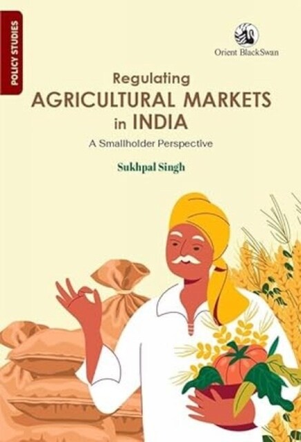 Regulating Agricultural Markets in India: A Smallholder Perspective (Paperback)