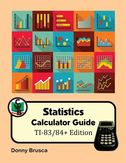 Statistics Calculator Guide: TI-83/84+ Edition (Paperback)