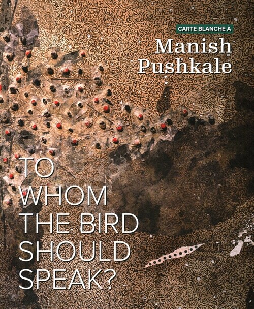 Carte Blanche ?Manish Pushkale: To Whom the Bird Should Speak? (Paperback)