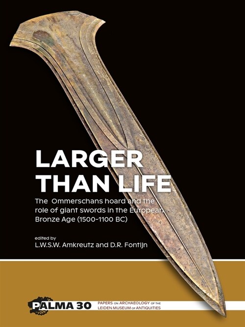 Larger Than Life: The Ommerschans Hoard and the Role of Giant Swords in the European Bronze Age (1500-1100 Bc) (Paperback)