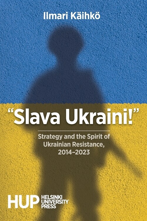 Slava Ukraini!: Strategy and the Spirit of Ukrainian Resistance, 2014-2023 (Paperback)