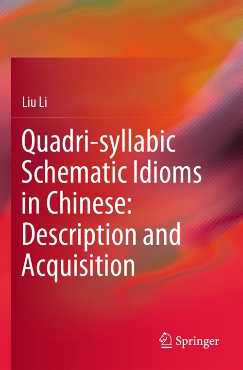 Quadri-Syllabic Schematic Idioms in Chinese: Description and Acquisition (Paperback, 2023)