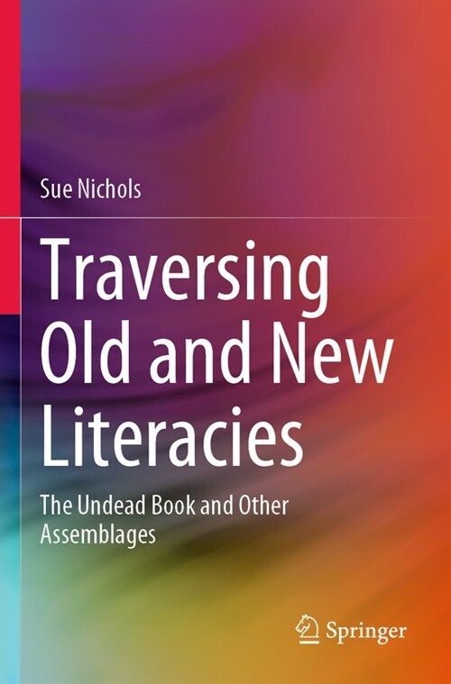 Traversing Old and New Literacies: The Undead Book and Other Assemblages (Paperback, 2022)