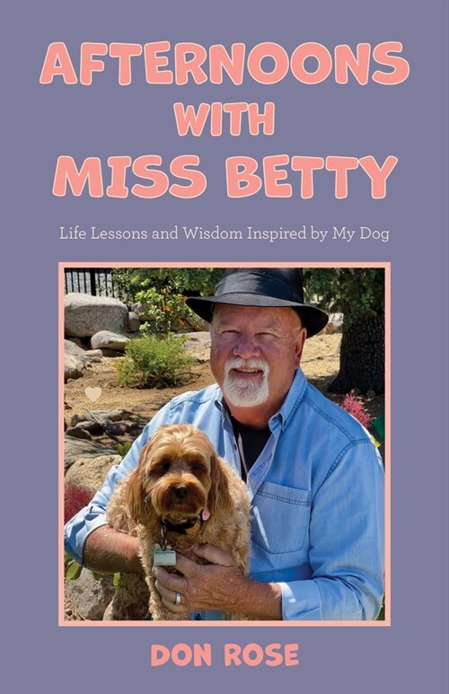 Afternoons with Miss Betty: Life Lessons and Wisdom Inspired by My Dog (Paperback)