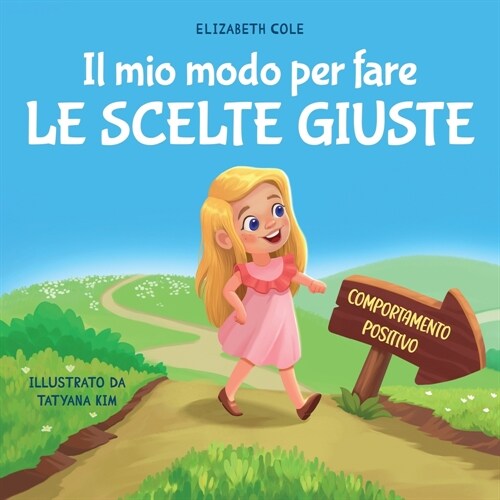 Il mio modo per fare le scelte giuste: Libro illustrato per bambini sul comportamento positivo e la fiducia in s?stessi, che insegna il rispetto e la (Paperback)