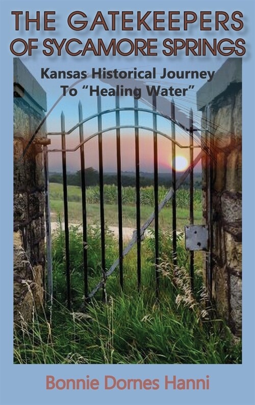 The Gatekeepers of Sycamore Springs: Kansas Historical Journey To Healing Water (Hardcover)
