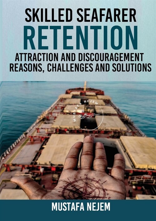 Skilled Seafarer Retention, Attraction and Discouragement, Reasons, Challenges & Solutions (Paperback)