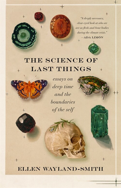 The Science of Last Things: Essays on Deep Time and the Boundaries of the Self (Paperback)