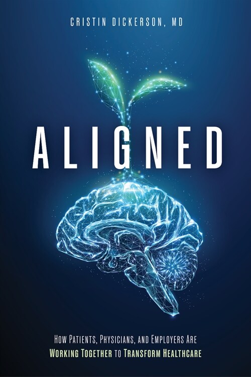 Aligned: How Patients, Physicians, and Employers Are Working Together to Transform Healthcare (Paperback)