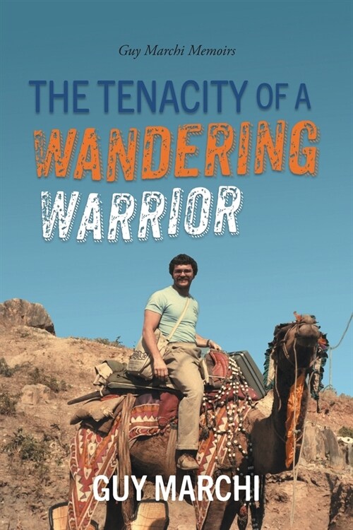 The Tenacity of a Wandering Warrior: Guy Marchi Memoirs (Paperback)