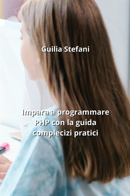 Impara a programmare PHP con la guida complecizi pratici (Paperback)