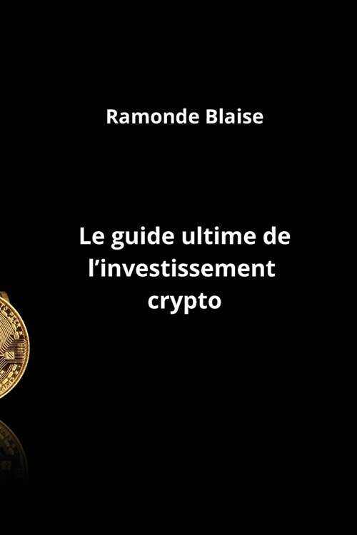 Le guide ultime de linvestissement crypto (Paperback)