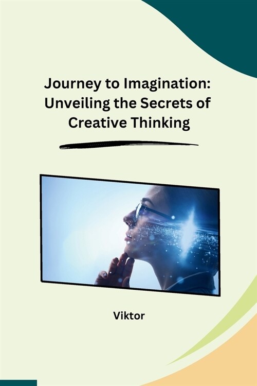 Journey to Imagination: Unveiling the Secrets of Creative Thinking (Paperback)