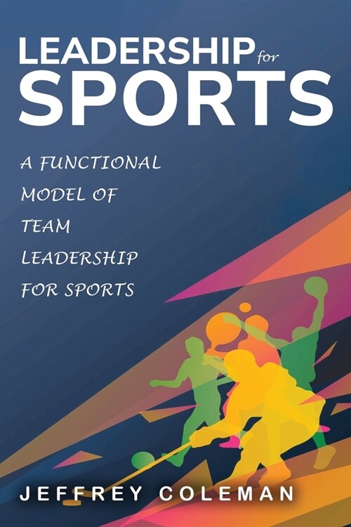 A Functional Model of Team Leadership for Sports (Paperback)