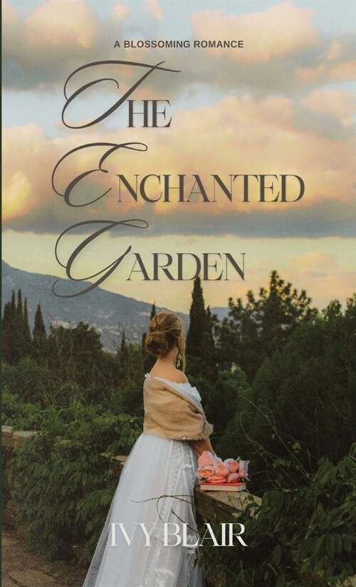 The Enchanted Garden: A Blossoming Romance (Hardcover)