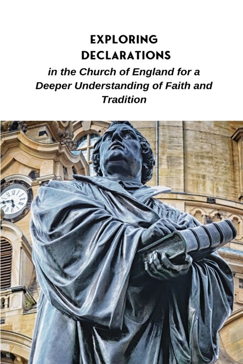 Exploring Declarations in the Church of England for a Deeper Understanding of Faith and Tradition (Paperback)