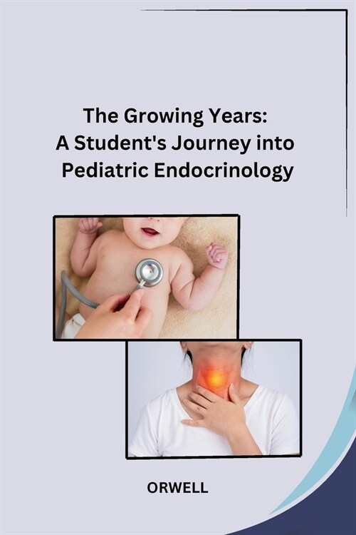 The Growing Years: A Students Journey into Pediatric Endocrinology (Paperback)