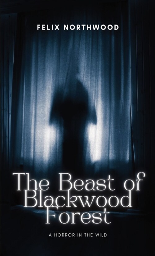 The Beast of Blackwood Forest: A Horror in the Wild (Hardcover)