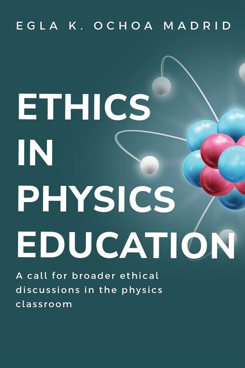 A Call for Broader Ethical Discussions in the Physics Classroom (Paperback)