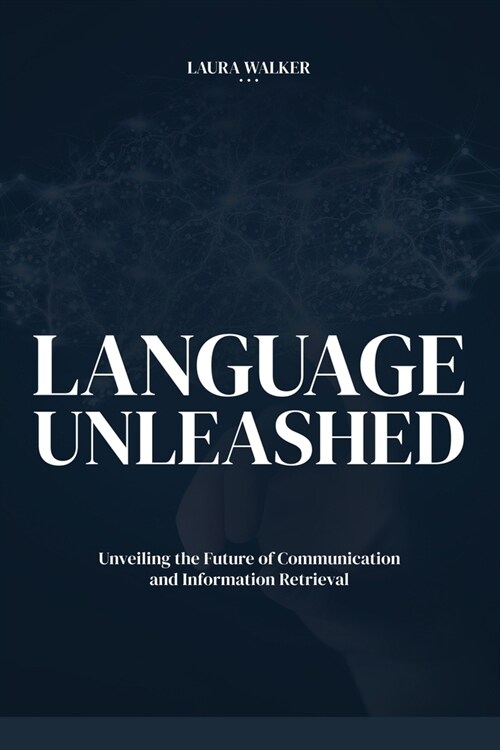 Language Unleashed: Unveiling the Future of Communication and Information Retrieval (Paperback)