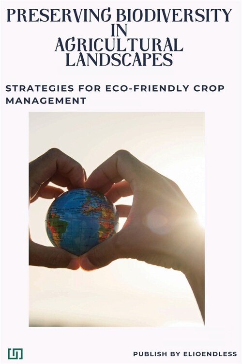 Preserving Biodiversity in Agricultural Landscapes: Strategies for Eco-Friendly Crop Management (Paperback)