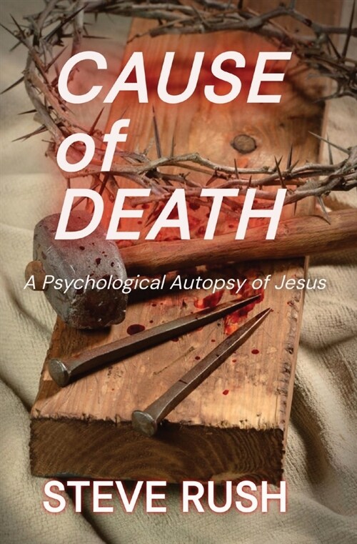 Cause of Death: A Psychological Autopsy of Jesus (Paperback)