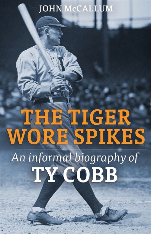 The Tiger Wore Spikes: An Informal Biography of Ty Cobb (Paperback)
