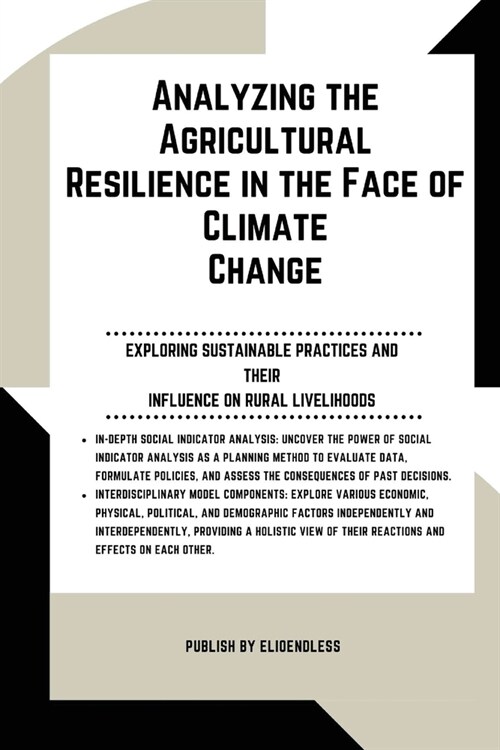 Analyzing the Agricultural Resilience in the Face of Climate Change: Exploring Sustainable Practices and Their Influence on Rural Livelihoods (Paperback)
