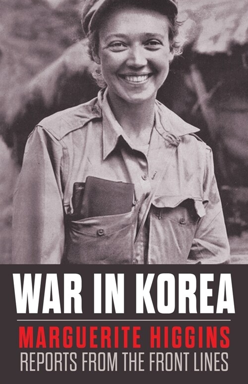 War in Korea: Marguerite Higgins Reports from the Front Lines (Paperback)