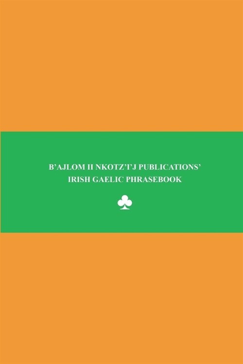 Bajlom ii Nkotzij Publications Irish Gaelic Phrasebook: Ideal for Traveling to Ireland (Paperback)