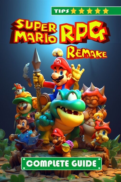 Super Mario RPG Remake Complete Guide and Walkthrough: Tips, Tricks, and Strategies [NEW AND 100% COMPLETE] (Paperback)