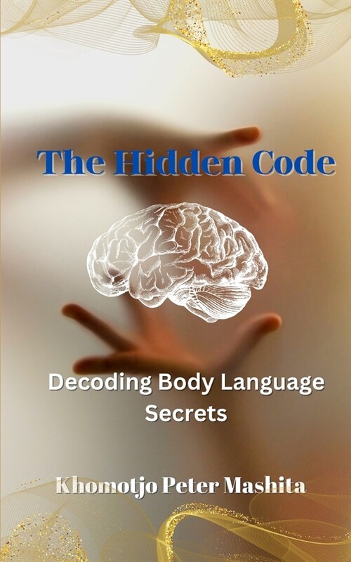 The Hidden Code of Body Language: The Secret Language of Body (Paperback)