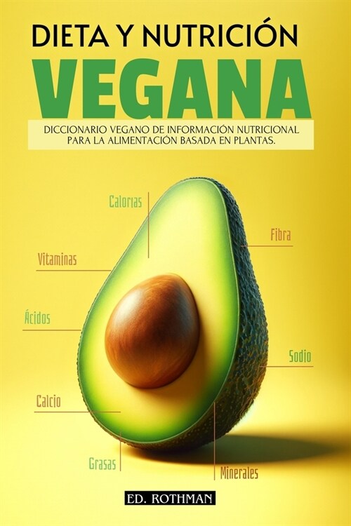 Dieta Y Nutrici? Vegana: Diccionario de Informaci? Nutricional de Los Alimentos Basados En Plantas Veganismo (Paperback)