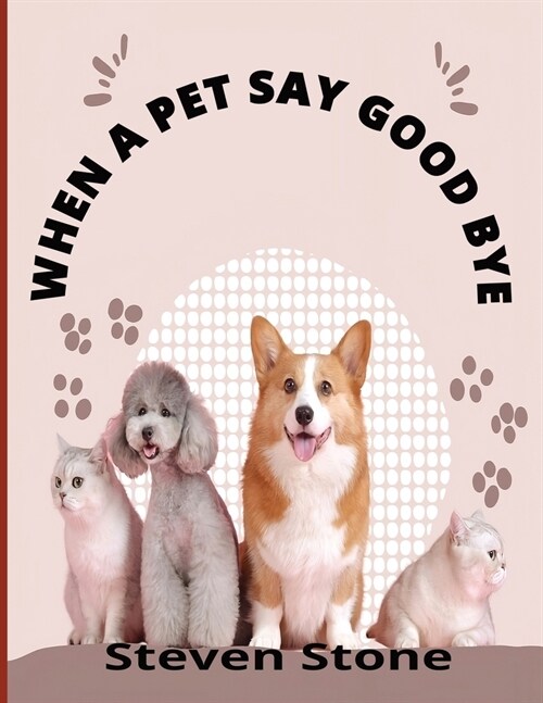 When a Pet Say Goodbye: A Self-Help Guide for Children and Adult Pet owners Coping with Pet Loss (Paperback)